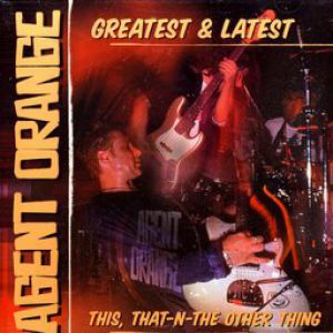Album Greatest & Latest - This, That-N-The Other Thing - Agent Orange