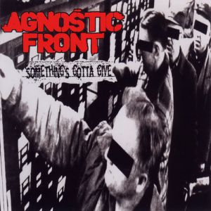 Agnostic Front : Something's Gotta Give