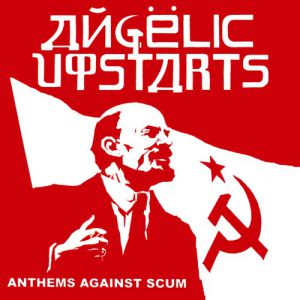 Anthems Against Scum - Angelic Upstarts