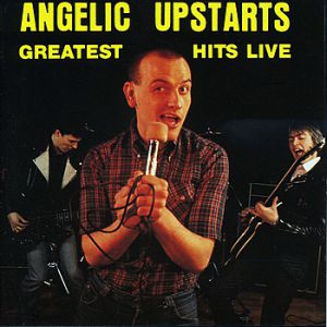 Greatest Hits Live - Angelic Upstarts