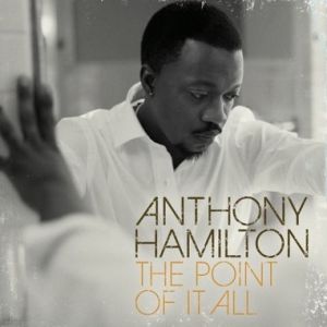 Album Anthony Hamilton - The Point Of It All
