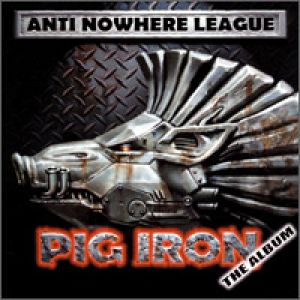 Album Anti-Nowhere League - Pig Iron – The Album