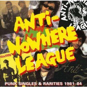 Anti-Nowhere League : Punk Singles and Rarities 1981 – 1984