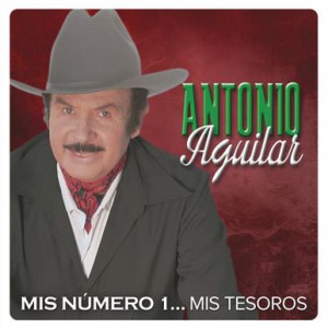 Antonio Aguilar : Mis Numero 1: Mis Tesoros