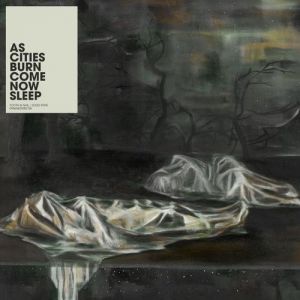 Album As Cities Burn - Come Now Sleep