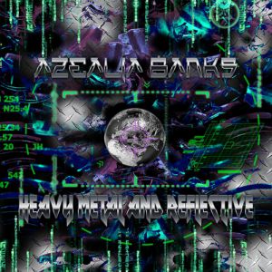 Azealia Banks : Heavy Metal and Reflective
