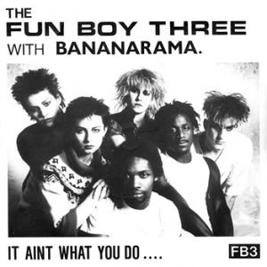 Bananarama It Ain't What You Do (It's the Way That You Do It), 1982