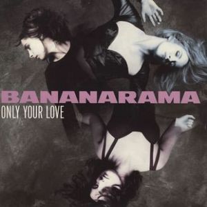 Bananarama Only Your Love, 1990