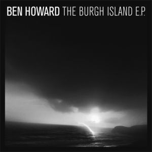 Ben Howard The Burgh Island EP, 2012