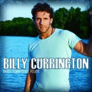 Billy Currington : Doin' Somethin' Right