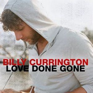 Billy Currington Love Done Gone, 2011