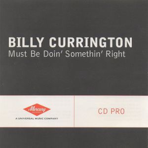 Billy Currington Must Be Doin' Somethin' Right, 2005