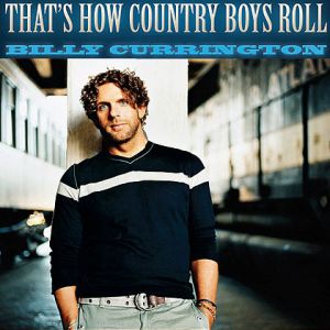 Billy Currington : That's How Country Boys Roll