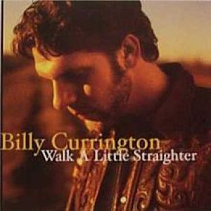 Billy Currington : Walk a Little Straighter
