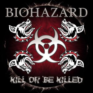 Album Kill or Be Killed - Biohazard