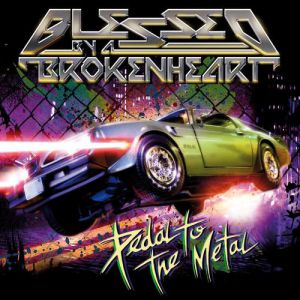 Album Pedal to the Metal - Blessed By A Broken Heart