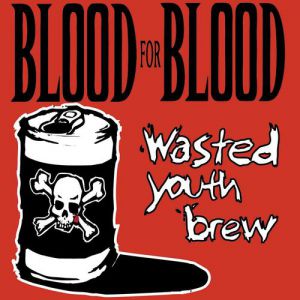 Wasted Youth Brew - Blood for Blood