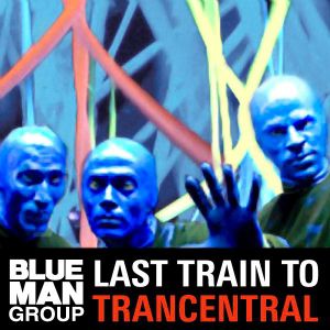 Album Blue Man Group - Last Train to Trancentral