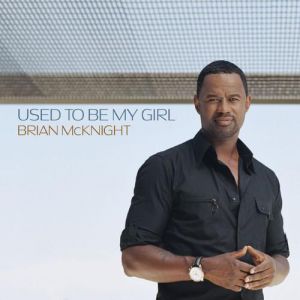 Brian McKnight Used to Be My Girl, 2015