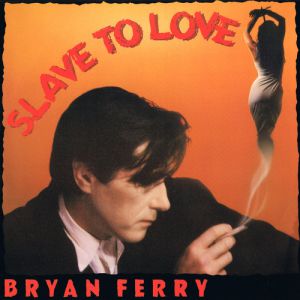 Slave to Love - Bryan Ferry