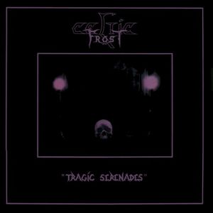 Album Celtic Frost - Tragic Serenades