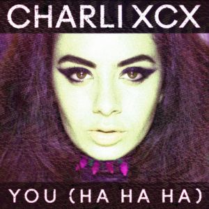 Charli XCX You (Ha Ha Ha), 2013