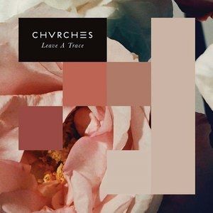 Album CHVRCHES - Leave a Trace