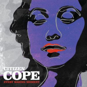 Citizen Cope : Every Waking Moment