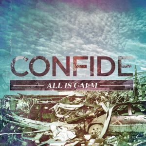 Confide All Is Calm, 2013