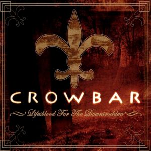 Album Crowbar - Lifesblood for the Downtrodden