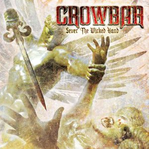 Album Crowbar - Sever the Wicked Hand