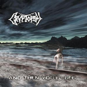 Album ...And Then You'll Beg - Cryptopsy