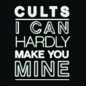 Album Cults - I Can Hardly Make You Mine