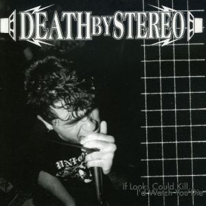 Death By Stereo : If Looks Could Kill, I'd Watch You Die