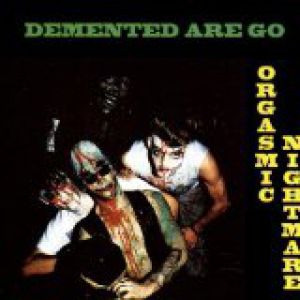Album Orgasmic Nightmare - Demented Are Go!