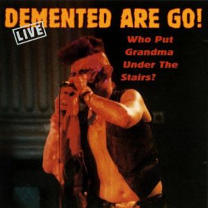 Album Who Put Grandma Under the Stairs - Demented Are Go!