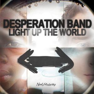 Desperation Band : Light Up the World
