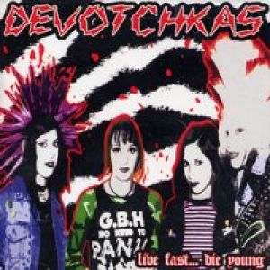 Album Devotchkas - Live Fast, Die Young
