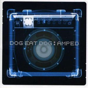 Dog Eat Dog : Amped