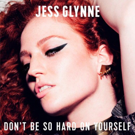 Jess Glynne Don't Be So Hard on Yourself, 2015