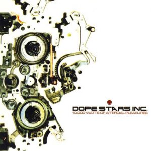 Album Dope Stars Inc. - 10,000 Watts of Artificial Pleasures