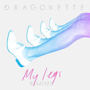 Dragonette My Legs, 2013