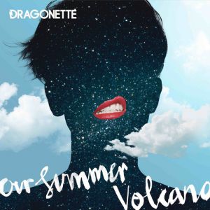 Our Summer/Volcano - Dragonette