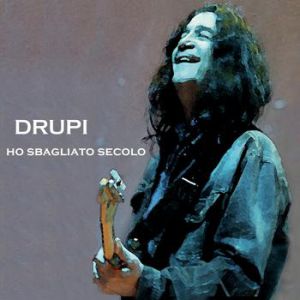 Album Drupi - Ho sbagliato secolo