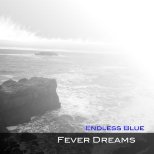 Album Endless Blue - Fever Dreams