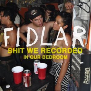Album Shit We Recorded In Our Bedroom - FIDLAR