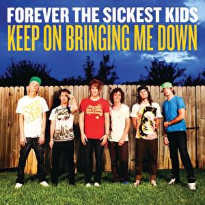 Forever the Sickest Kids : Keep On Bringing Me Down