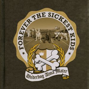 Underdog Alma Mater - Forever the Sickest Kids