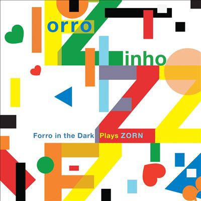 Forro Zinho: Forro in the Dark Plays Zorn - album