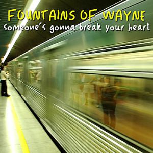 Fountains of Wayne Someone's Gonna Break Your Heart, 2011